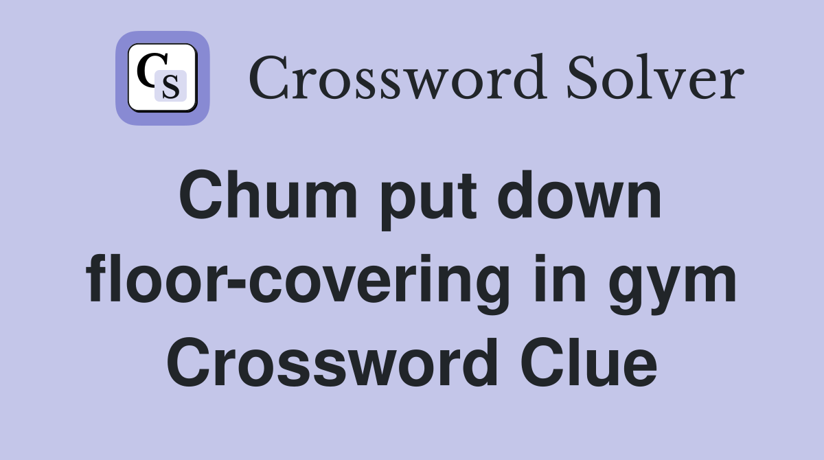 Chum put down floor-covering in gym Crossword Clue