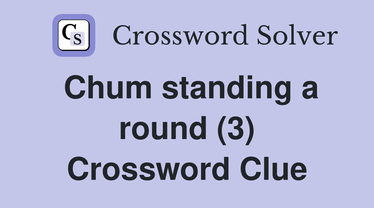 Chum standing a round (3) Crossword Clue