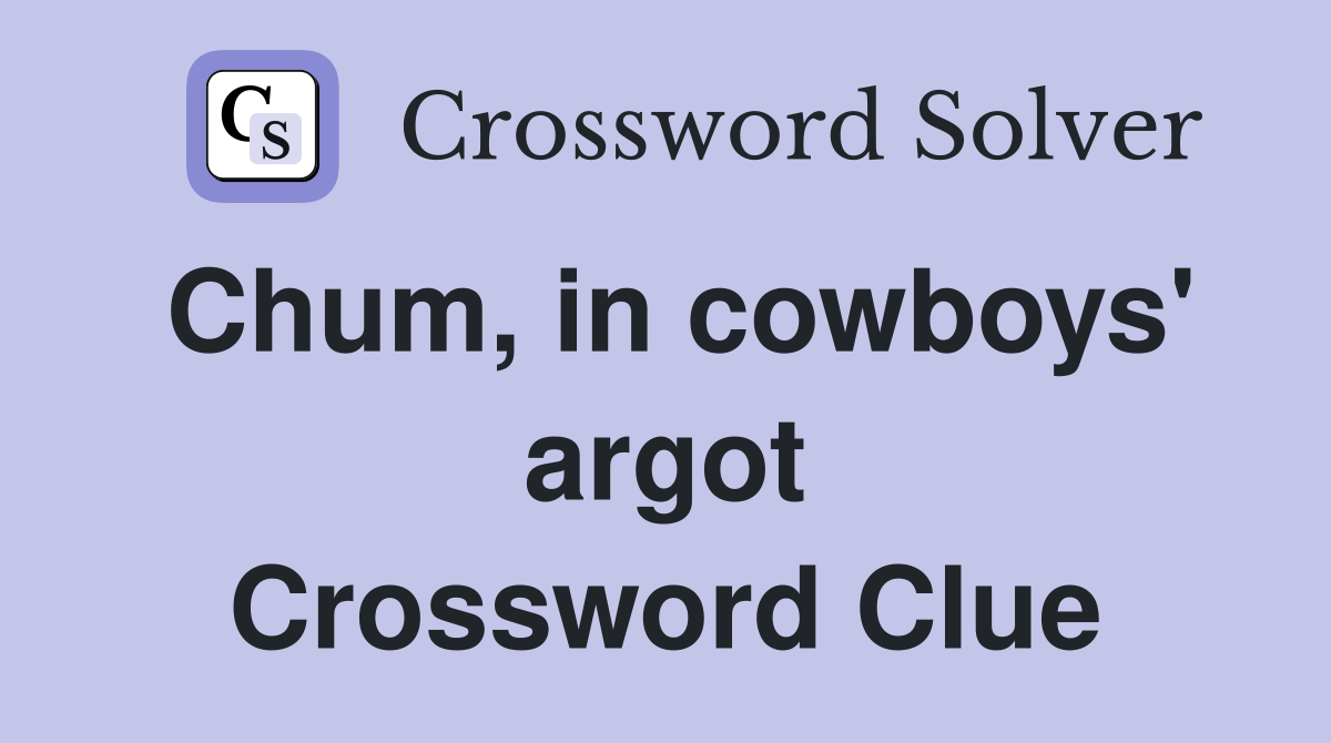 Chum, in cowboys' argot Crossword Clue