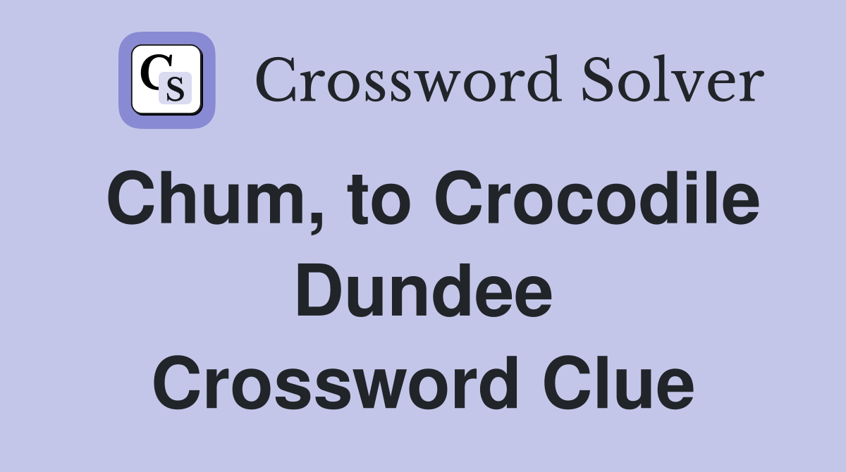 Chum, to Crocodile Dundee Crossword Clue