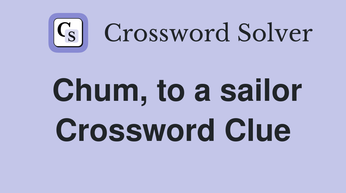 Chum, to a sailor Crossword Clue
