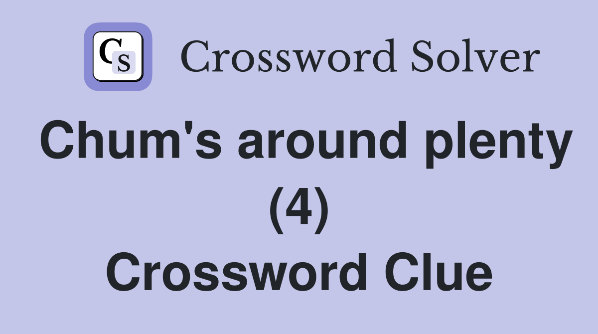 Chum's around plenty (4) Crossword Clue