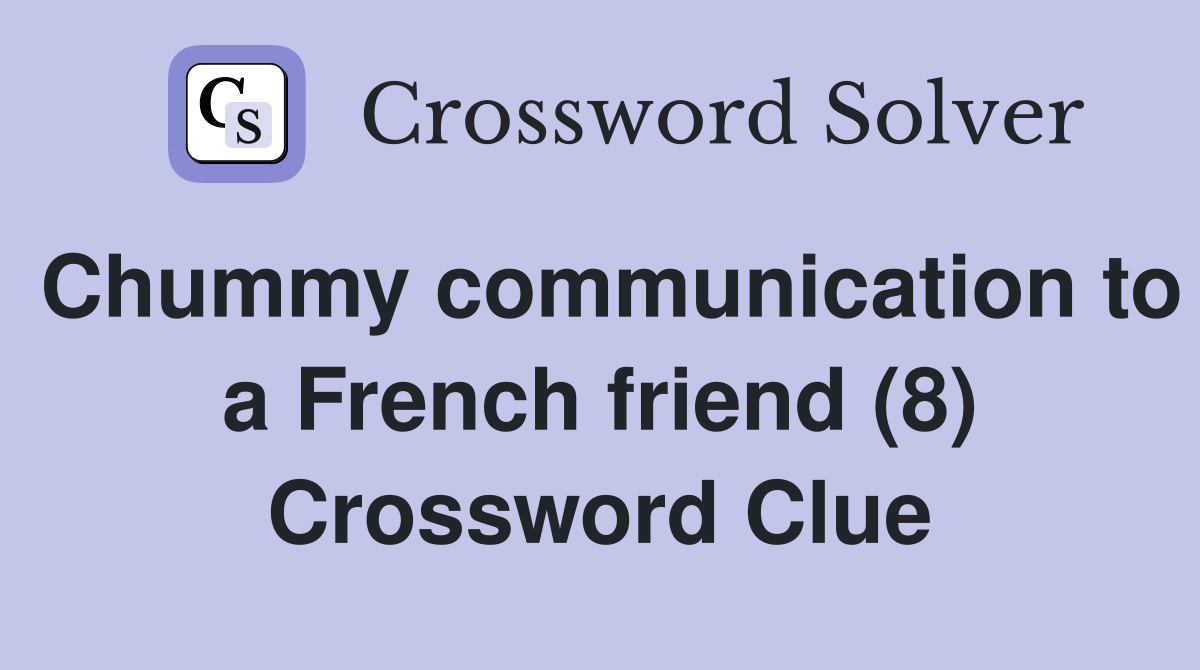 Chummy communication to a French friend (8) Crossword Clue