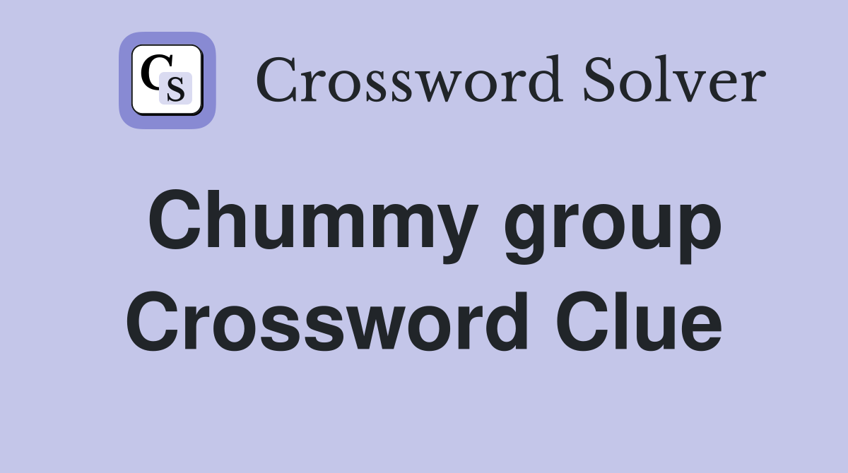 Chummy group Crossword Clue