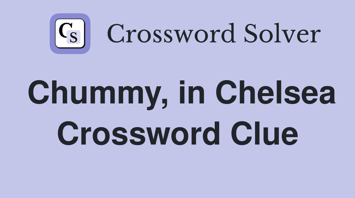 Chummy, in Chelsea Crossword Clue