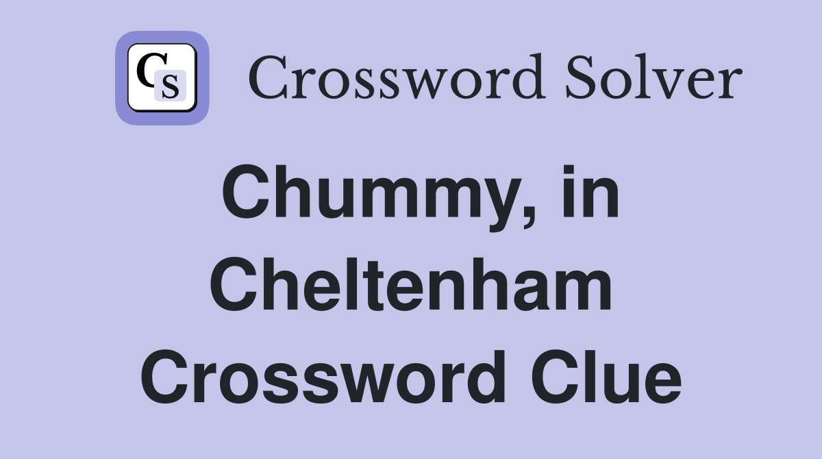 Chummy, in Cheltenham Crossword Clue