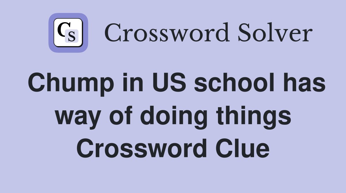 Chump in US school has way of doing things Crossword Clue