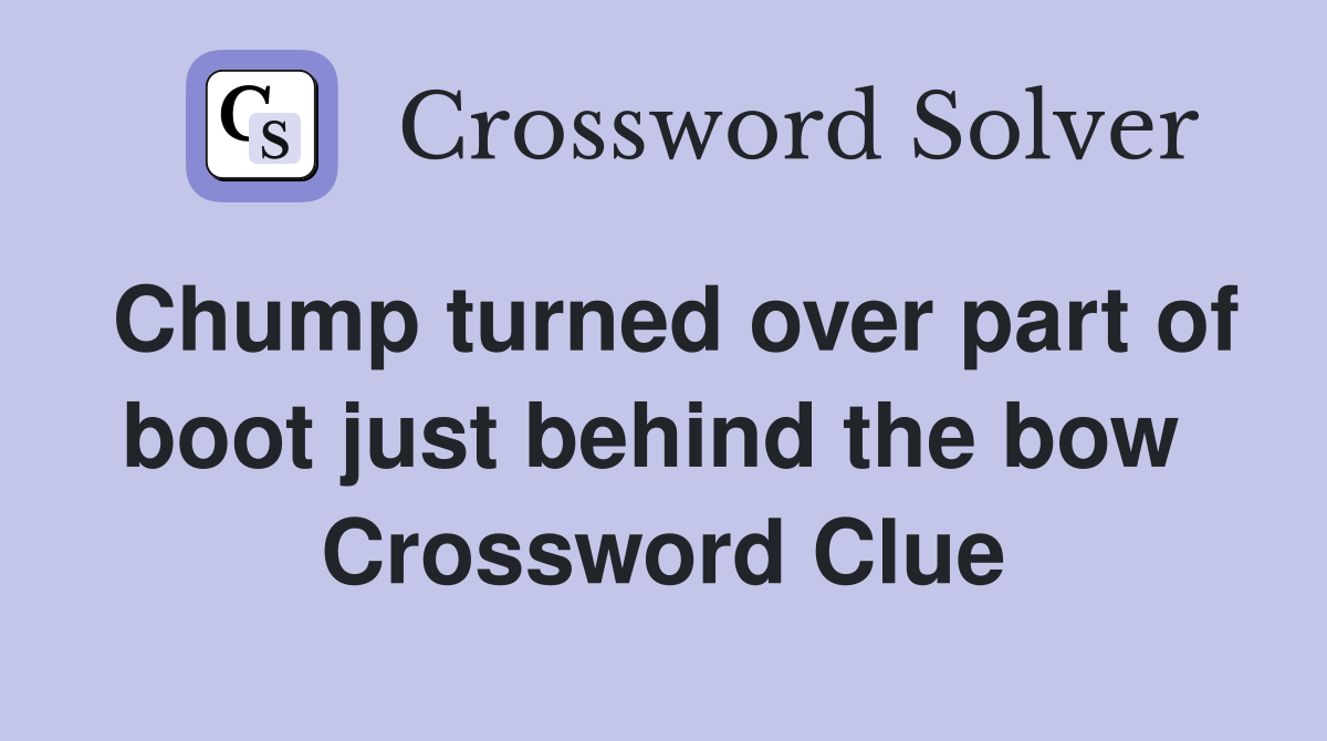 Chump turned over part of boot just behind the bow  Crossword Clue