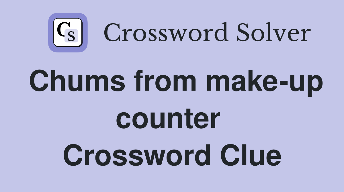 Chums from make-up counter  Crossword Clue