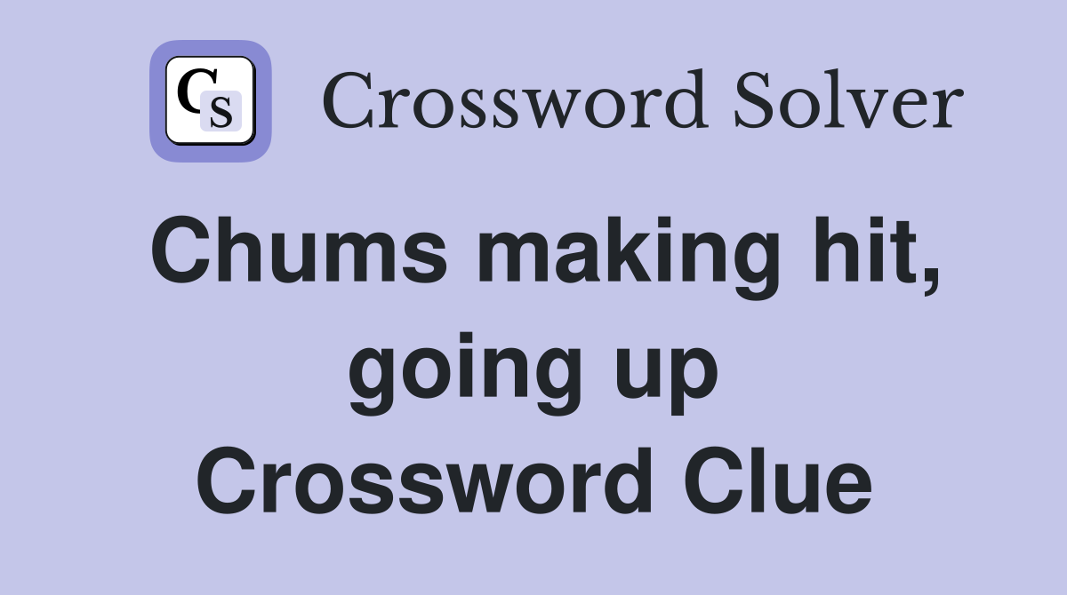 Chums making hit, going up Crossword Clue