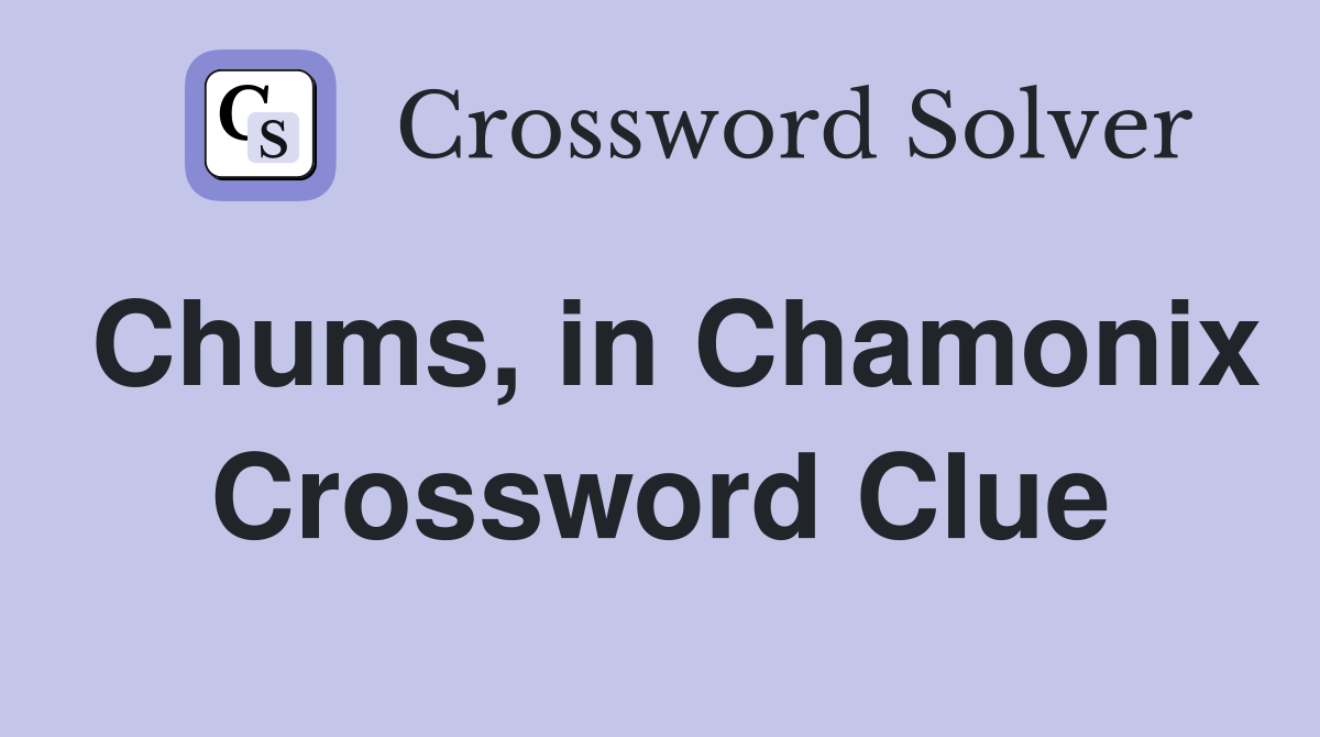 Chums, in Chamonix Crossword Clue