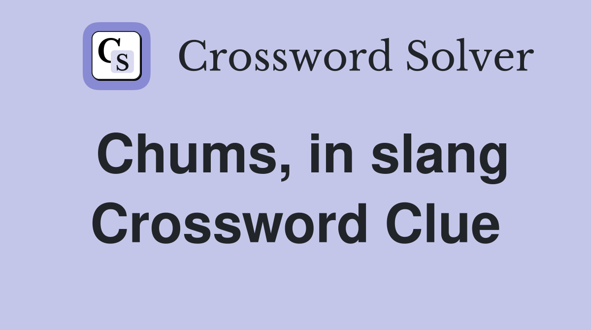 Chums, in slang Crossword Clue