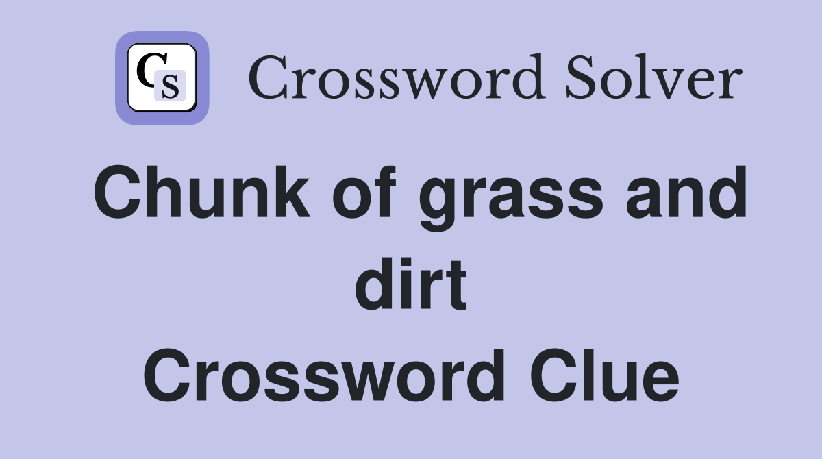 Chunk of grass and dirt Crossword Clue