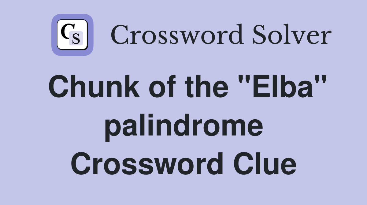 Chunk of the "Elba" palindrome Crossword Clue