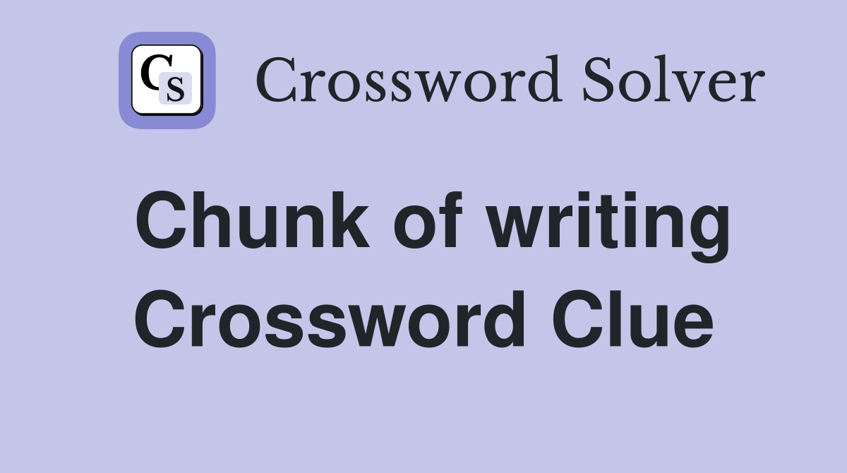 Chunk of writing Crossword Clue