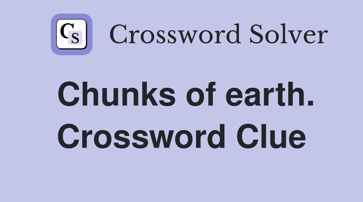 Chunks of earth. Crossword Clue