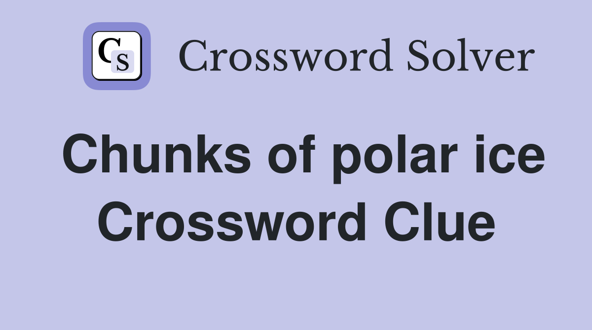 Chunks of polar ice Crossword Clue
