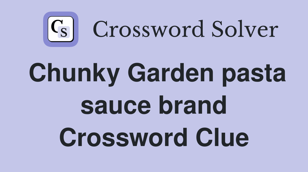 Chunky Garden pasta sauce brand Crossword Clue