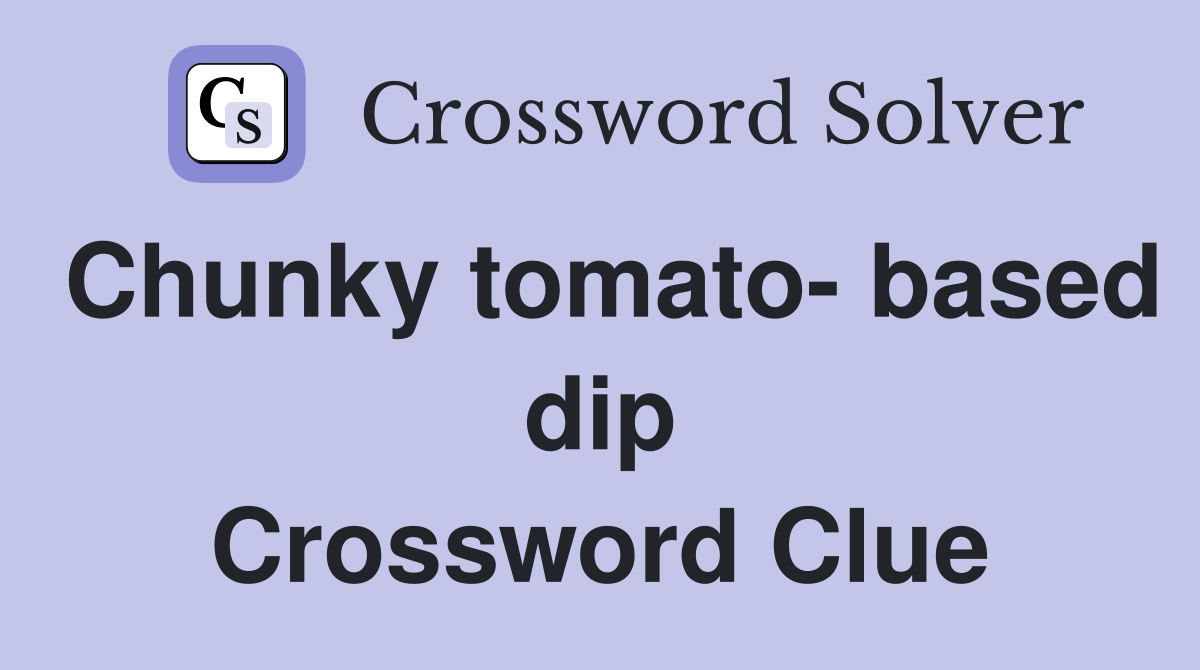 Chunky tomato- based dip Crossword Clue