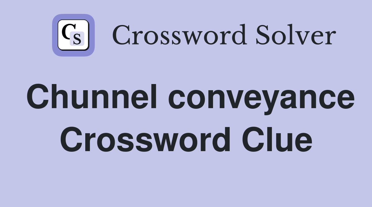 Chunnel conveyance Crossword Clue