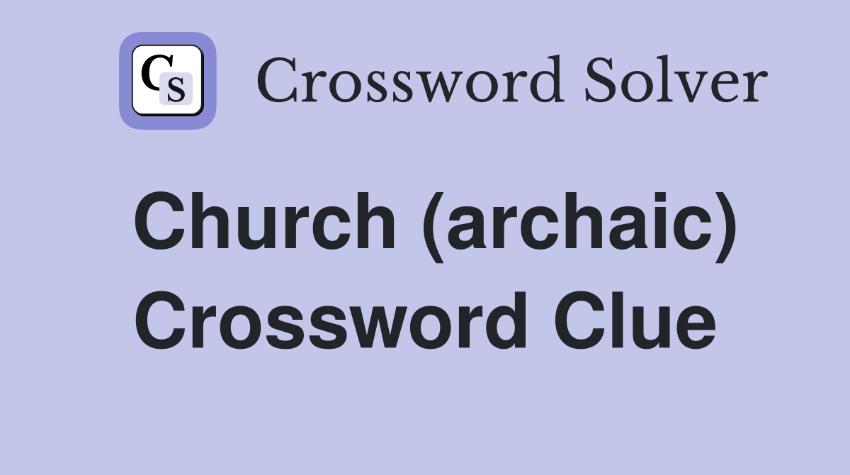 Church (archaic) Crossword Clue