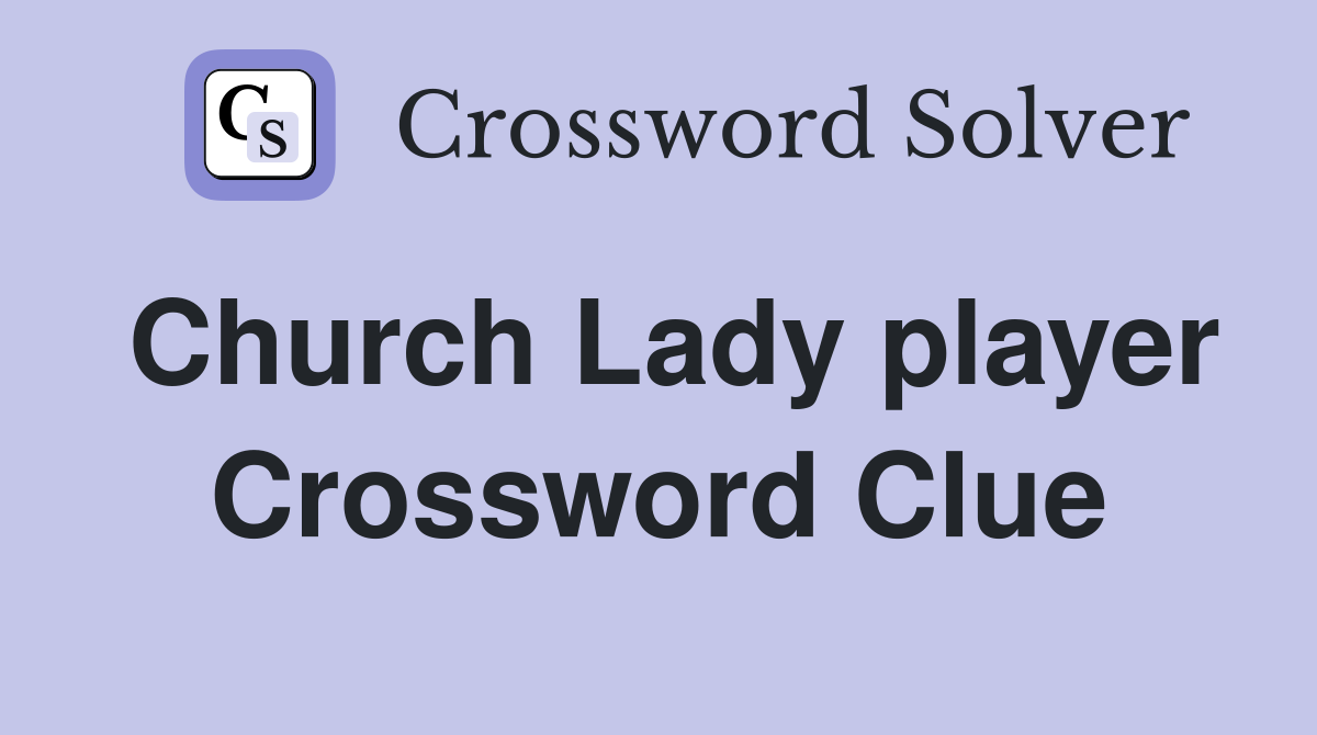 Church Lady player Crossword Clue