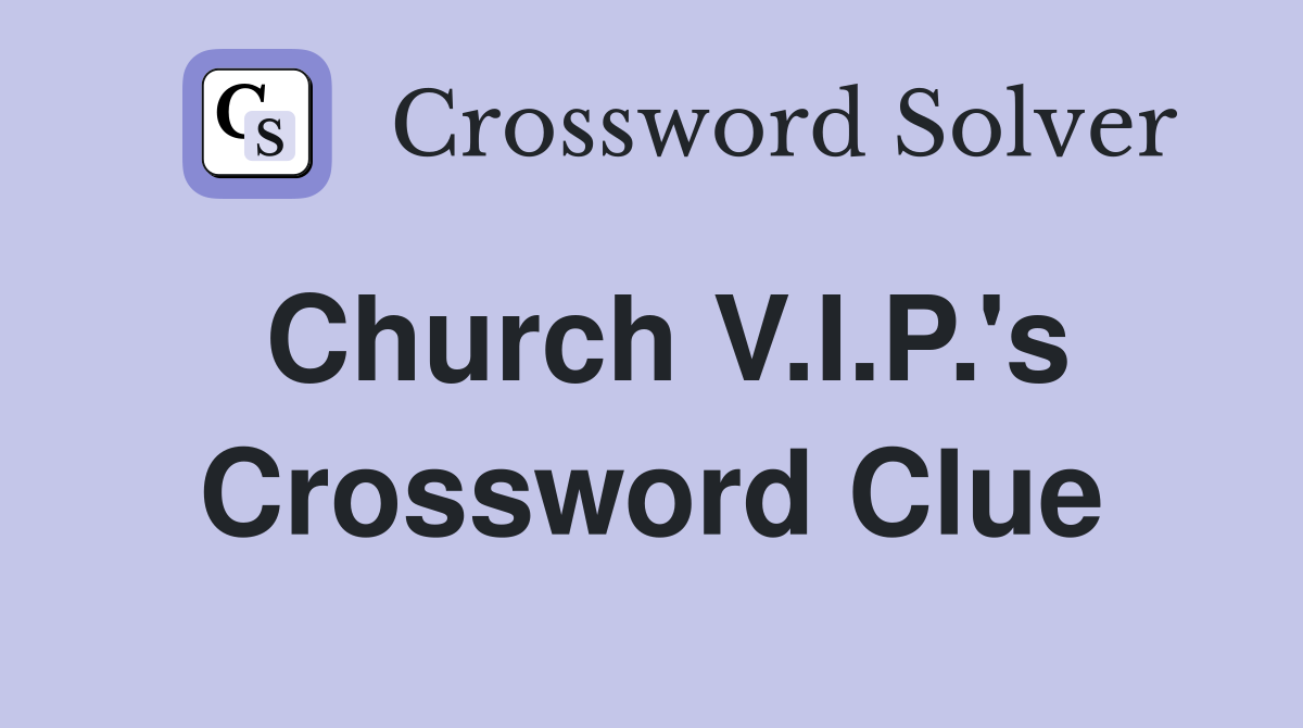 Church V.I.P.'s Crossword Clue