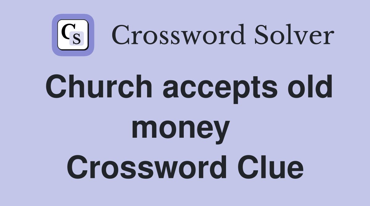 Church accepts old money  Crossword Clue
