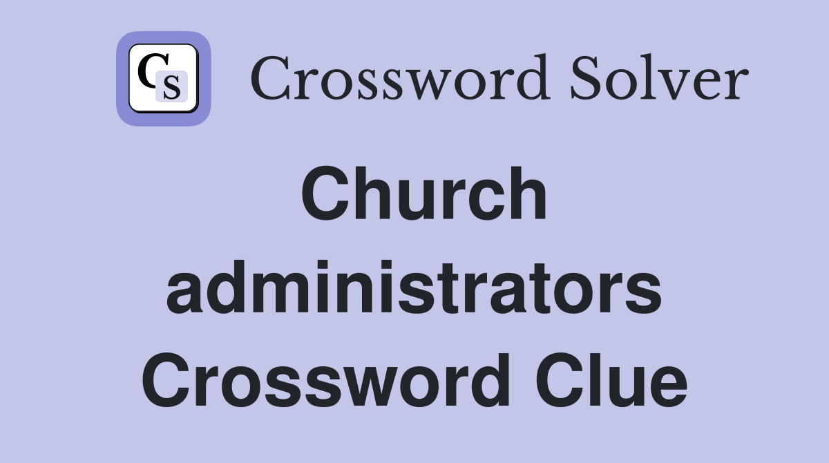 Church administrators Crossword Clue