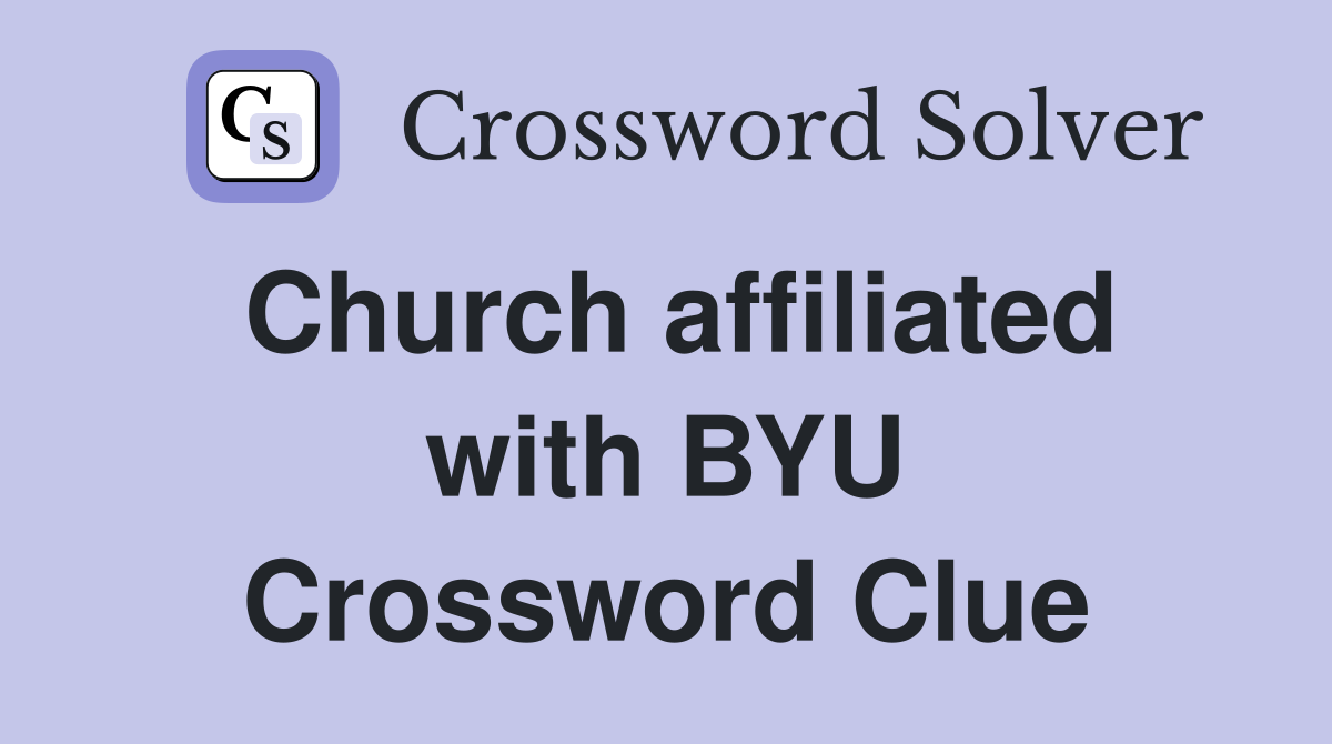 Church affiliated with BYU Crossword Clue