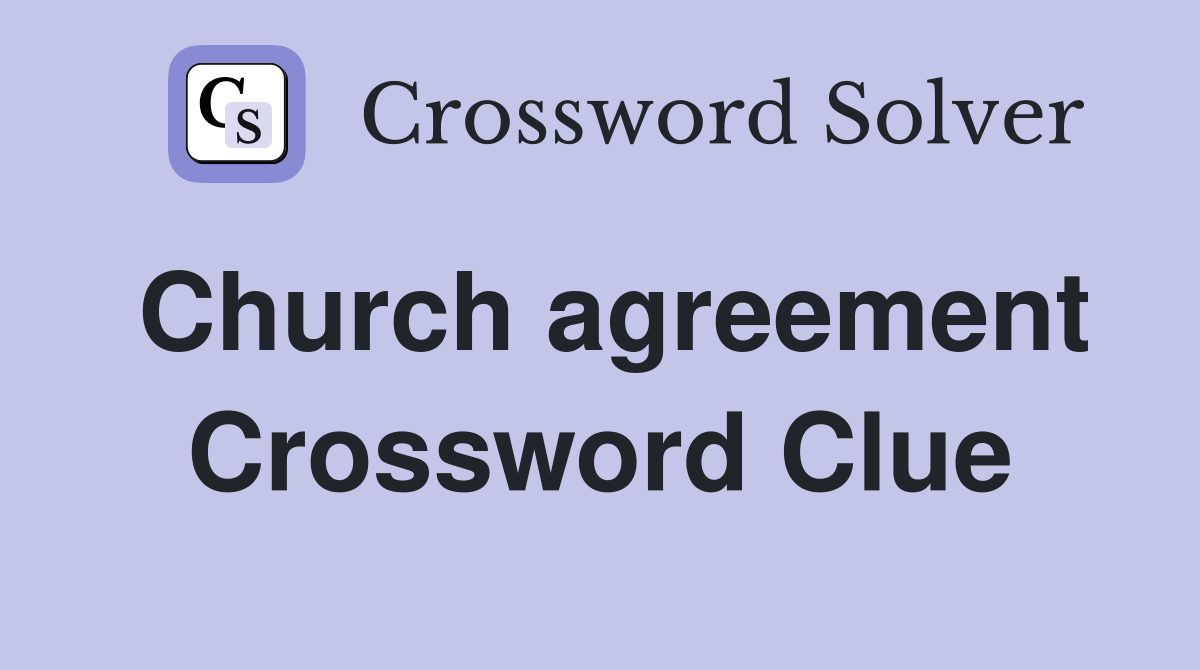 Church agreement Crossword Clue