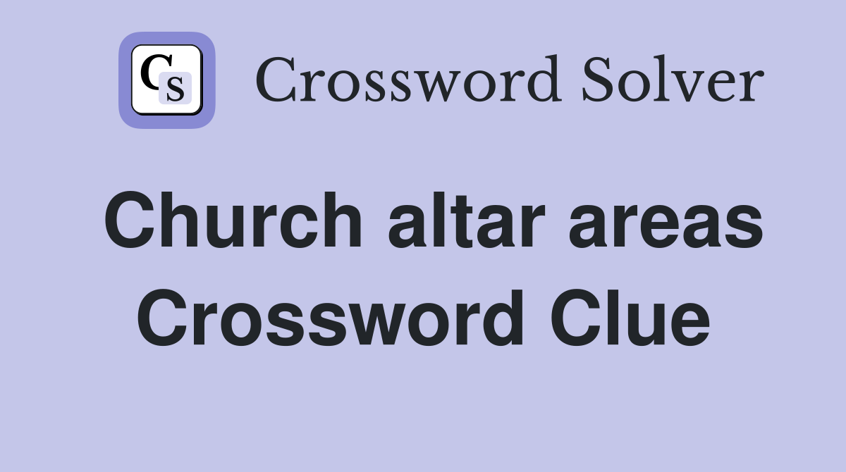 Church altar areas Crossword Clue