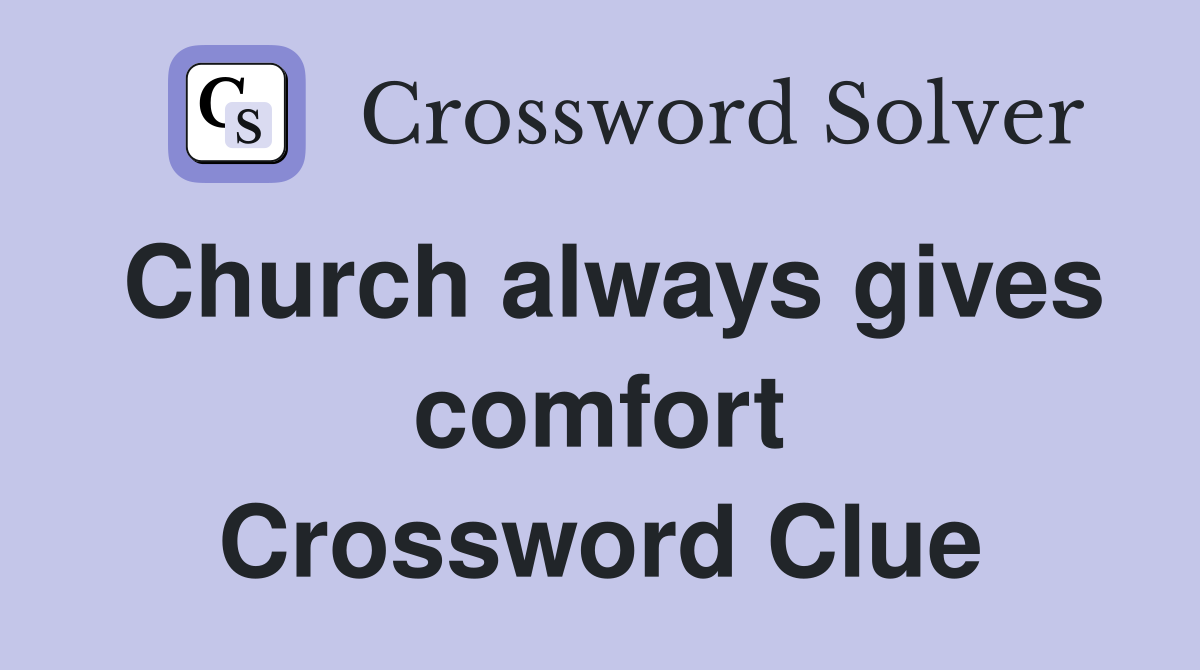 Church always gives comfort Crossword Clue