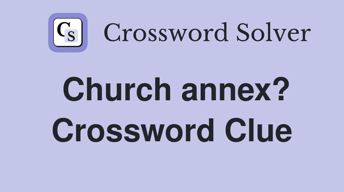 Church annex? Crossword Clue