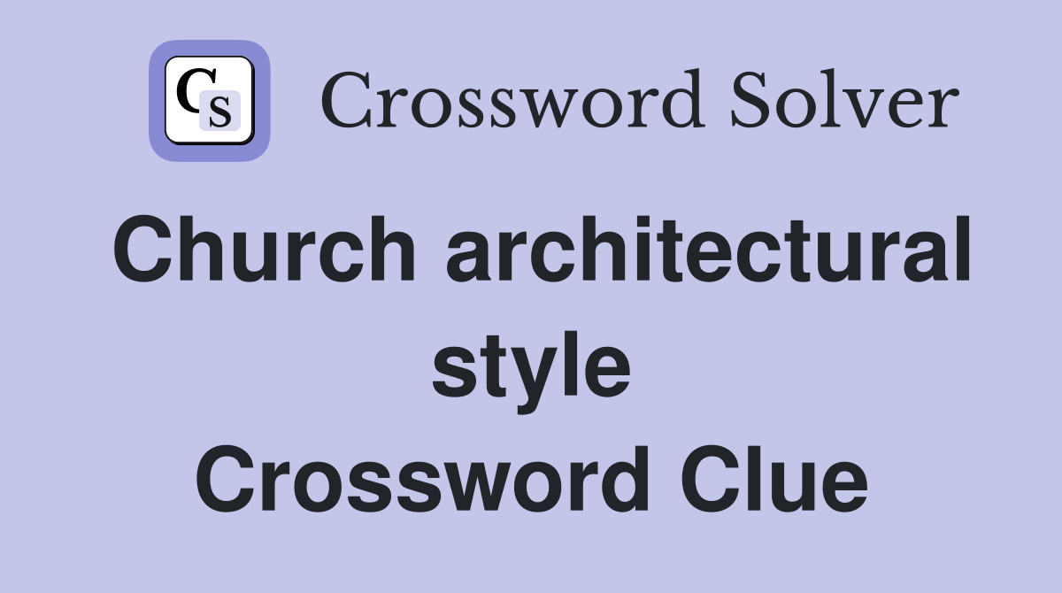 Church architectural style Crossword Clue