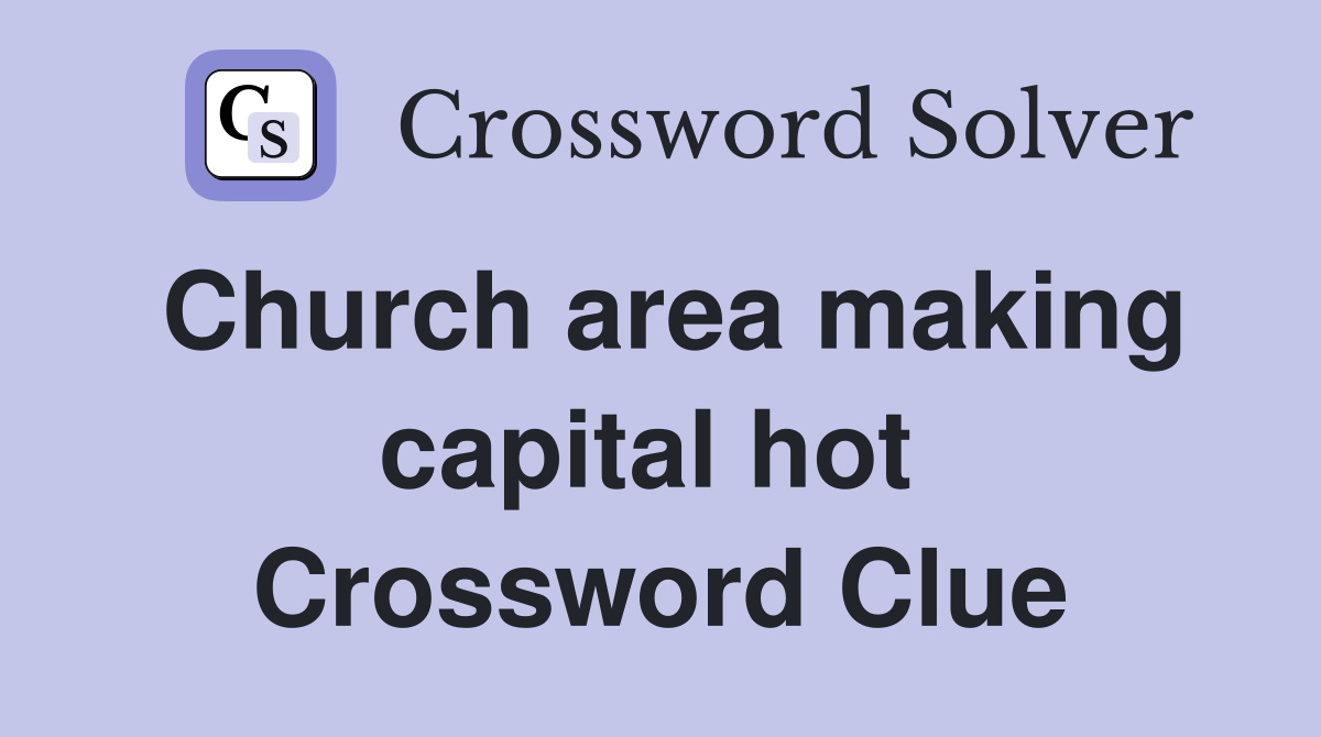 Church area making capital hot  Crossword Clue