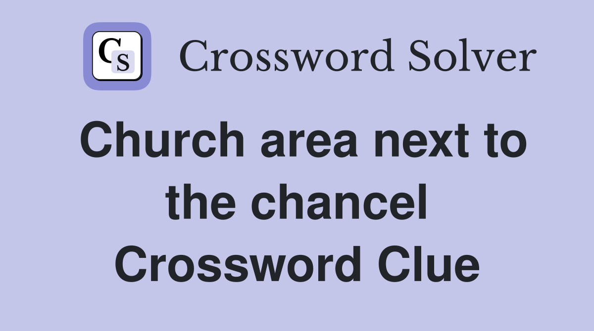 Church area next to the chancel Crossword Clue