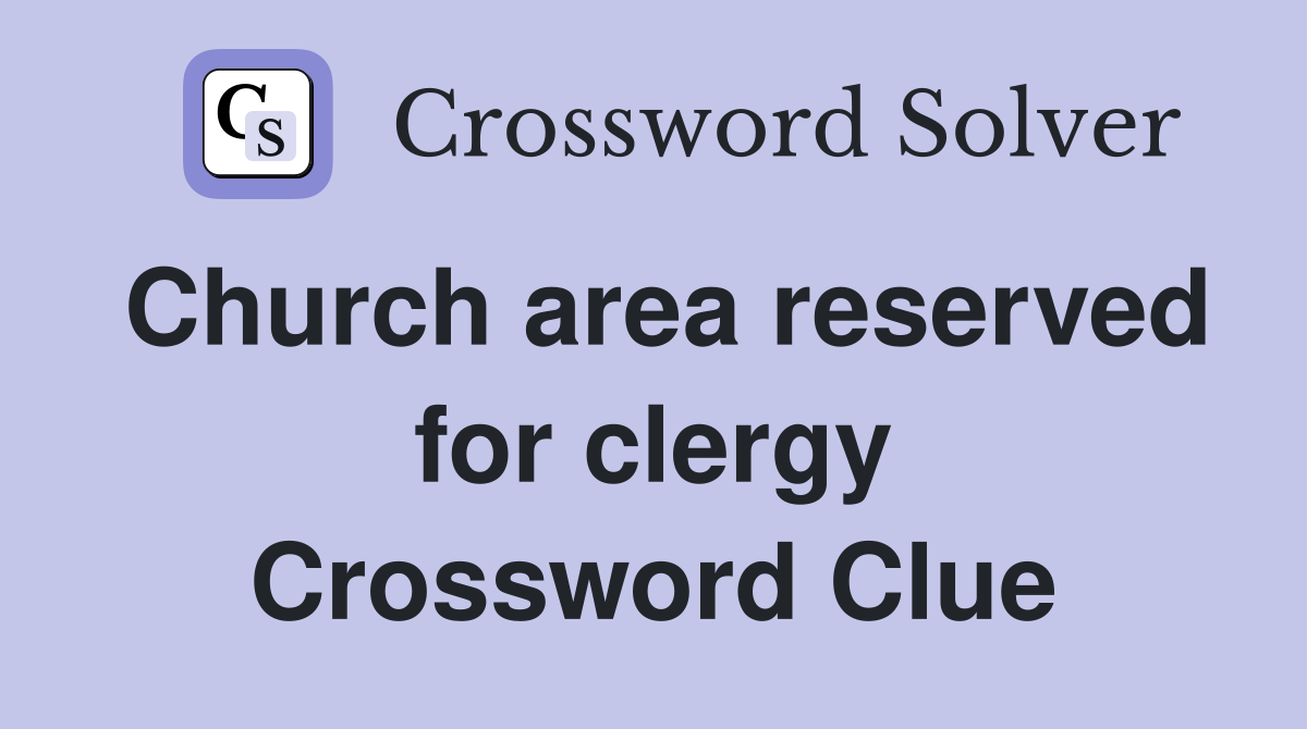 Church area reserved for clergy Crossword Clue