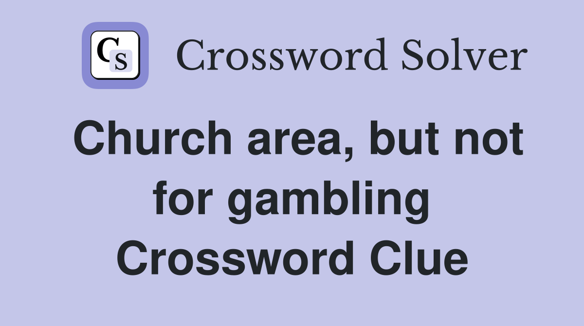 Church area, but not for gambling Crossword Clue