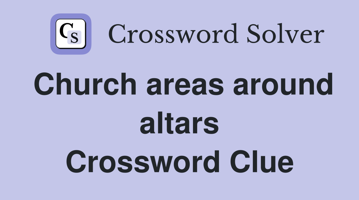 Church areas around altars Crossword Clue