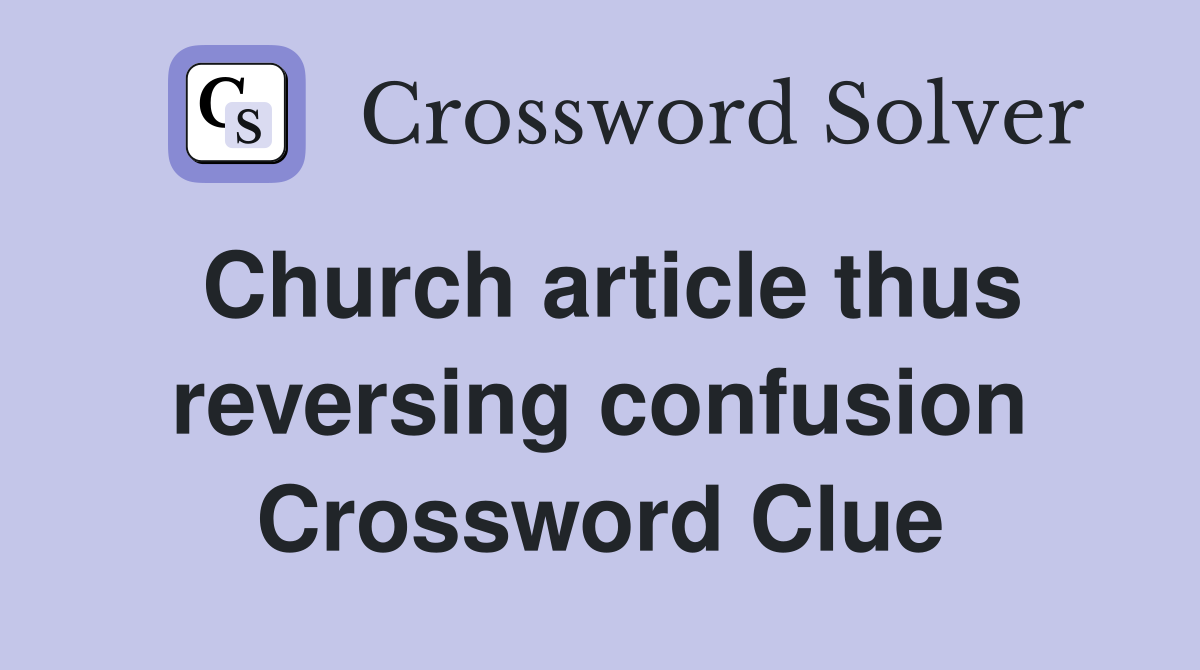 Church article thus reversing confusion Crossword Clue