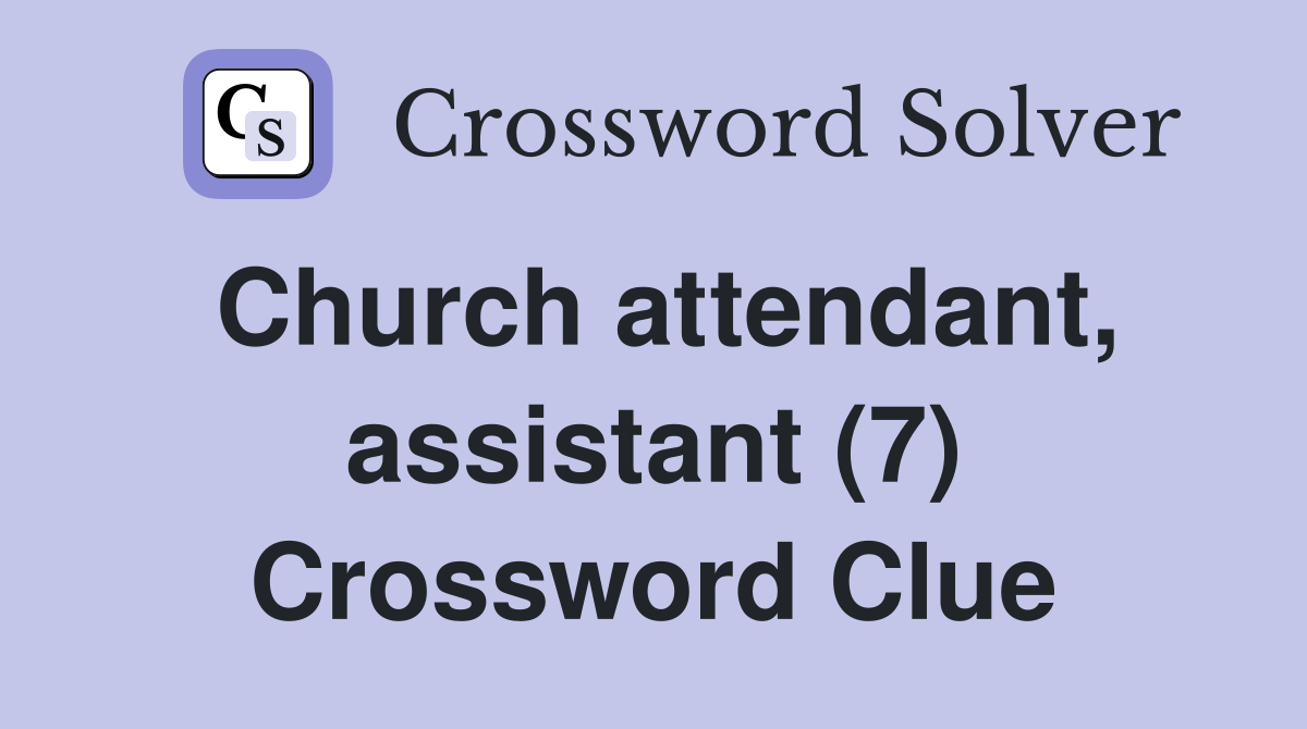 Church attendant, assistant (7) Crossword Clue