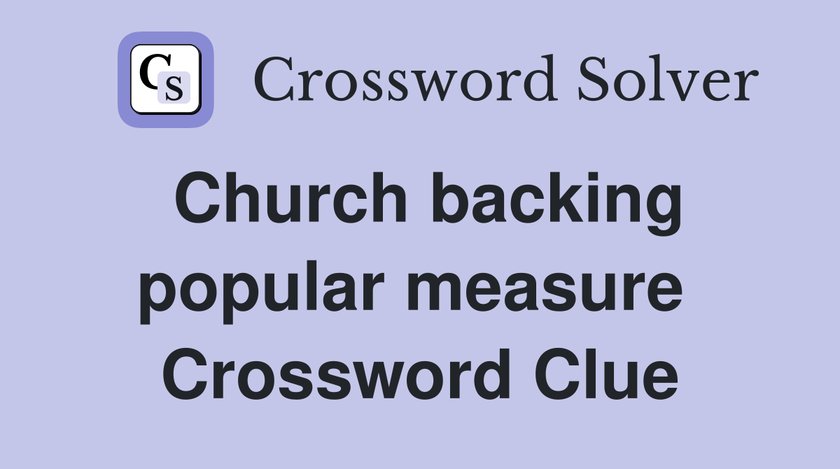 Church backing popular measure  Crossword Clue