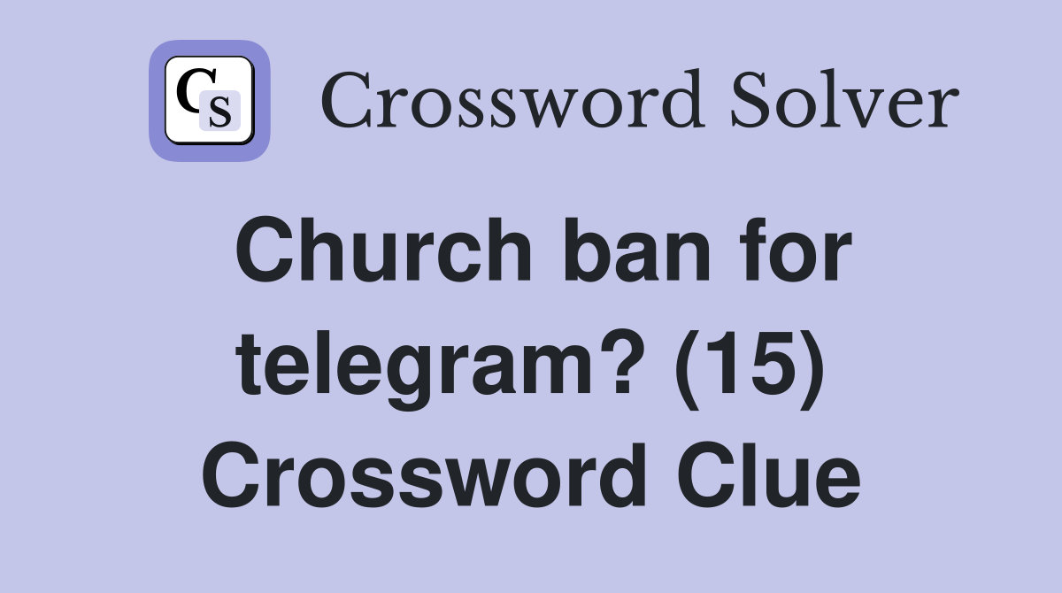 Church ban for telegram? (15) Crossword Clue