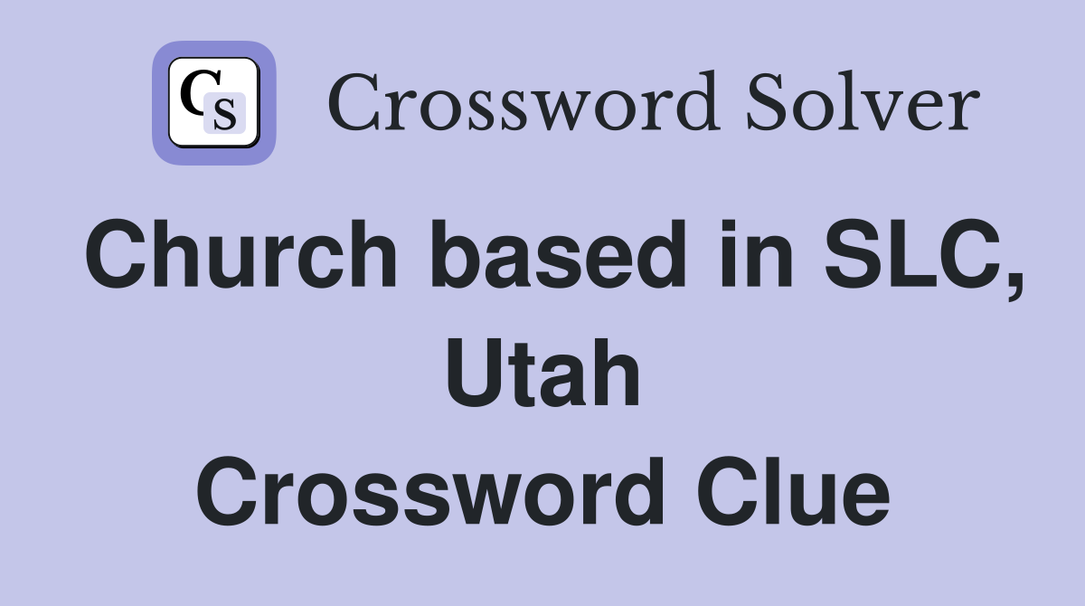 Church based in SLC, Utah Crossword Clue