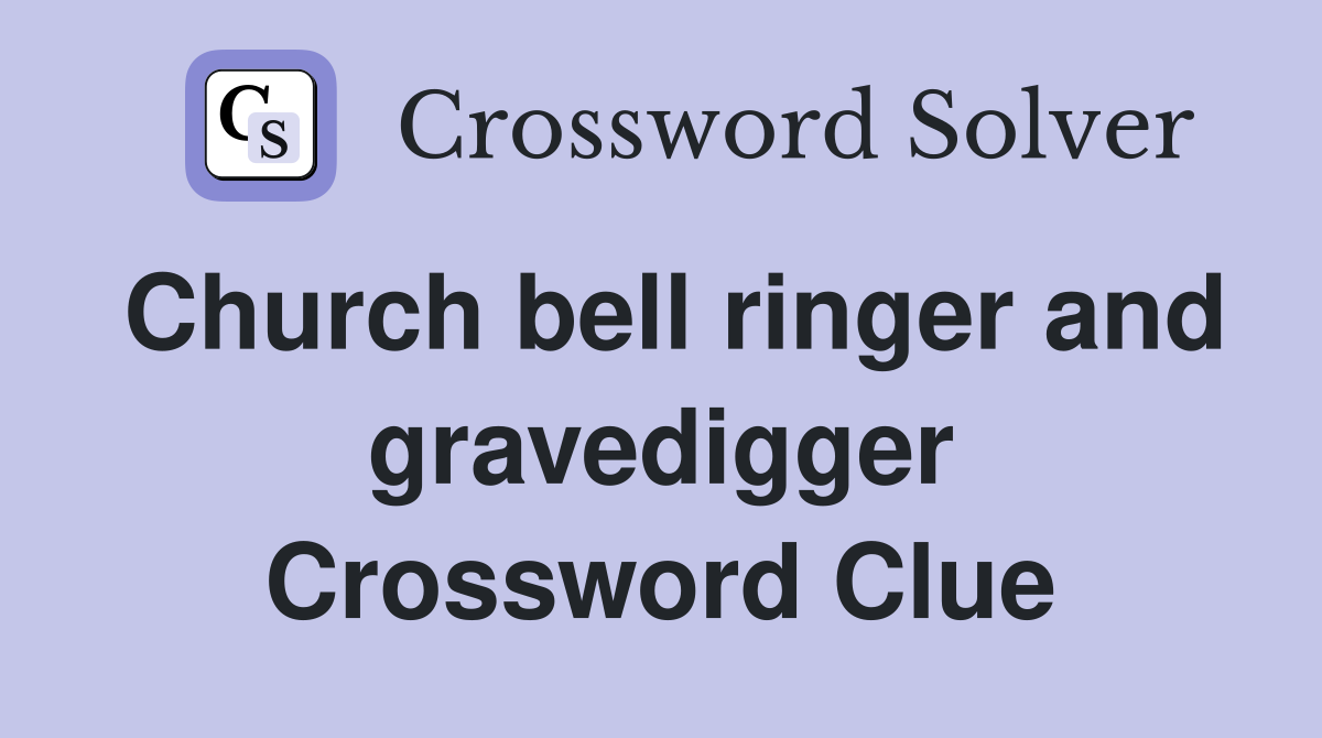 Church bell ringer and gravedigger Crossword Clue