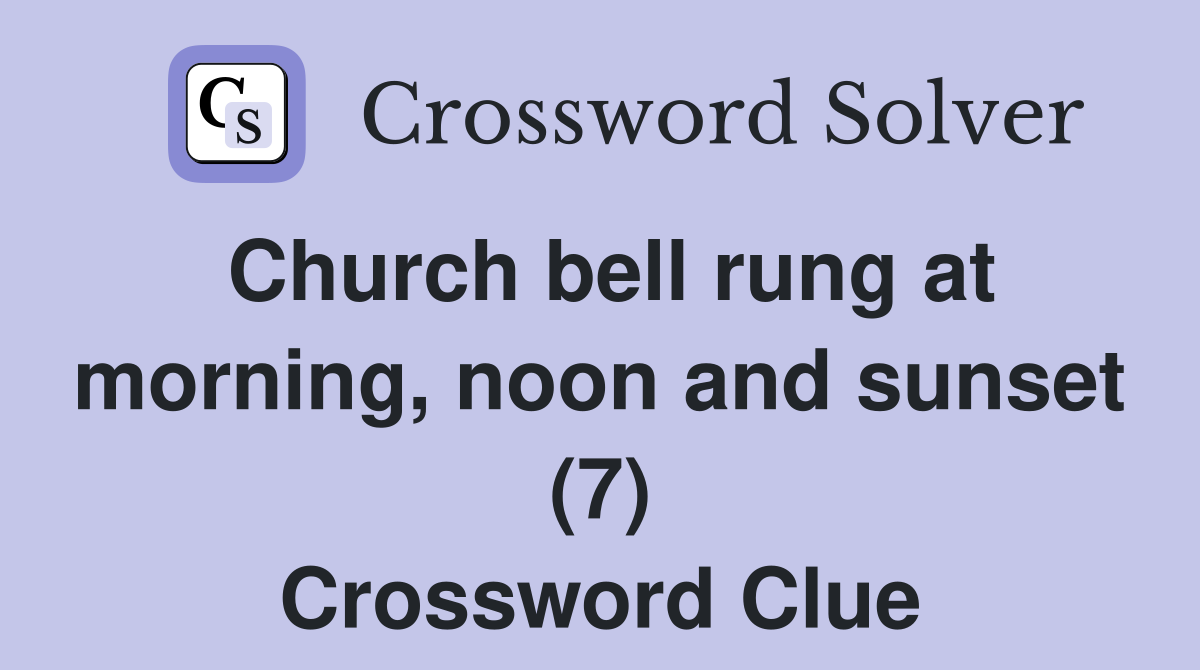 Church bell rung at morning, noon and sunset (7) Crossword Clue