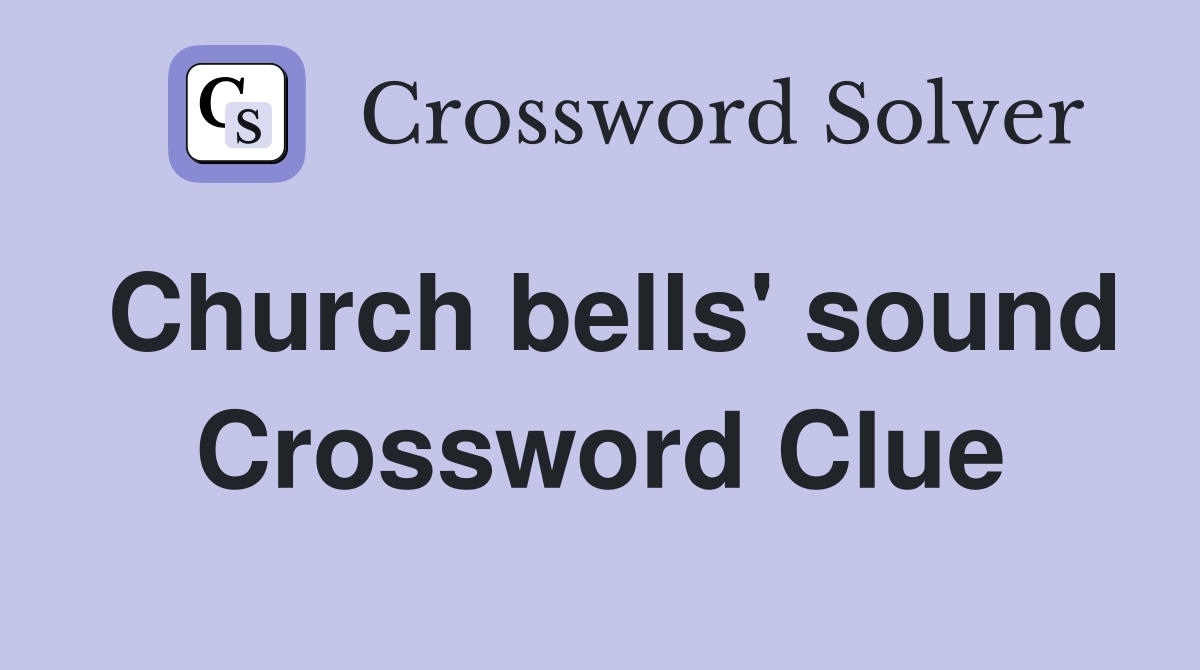 Church bells' sound Crossword Clue
