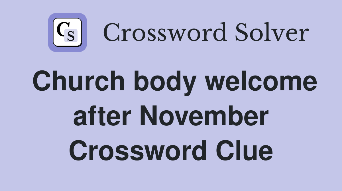 Church body welcome after November Crossword Clue