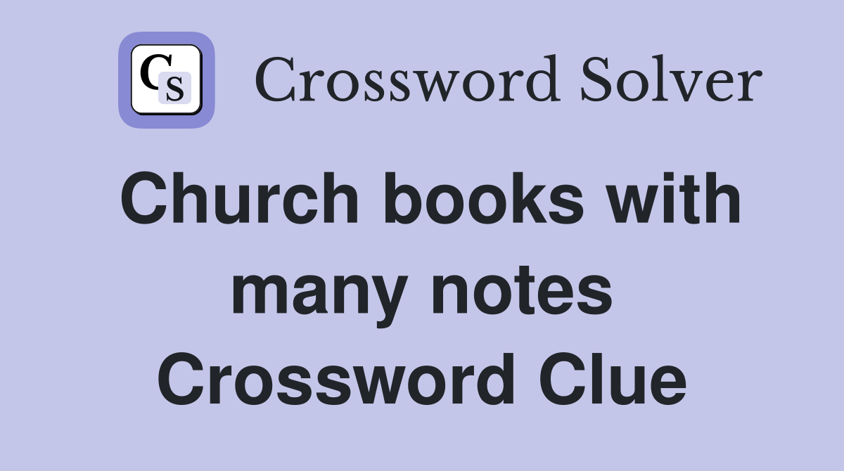 Church books with many notes Crossword Clue